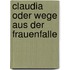 Claudia oder Wege aus der Frauenfalle