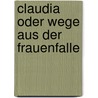 Claudia oder Wege aus der Frauenfalle door Viola Reinhardt