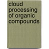 Cloud Processing Of Organic Compounds by James W. Iii Hutchings
