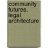 Community Futures, Legal Architecture
