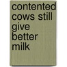 Contented Cows Still Give Better Milk door Richard Hadden