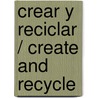 Crear y reciclar / Create and Recycle door Meisi