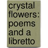 Crystal Flowers: Poems and a Libretto door Florine Stettheimer