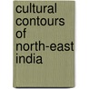 Cultural Contours of North-East India door Birendranath Datta