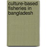Culture-based Fisheries in Bangladesh by Food and Agriculture Organization of the United Nations