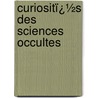 Curiositï¿½S Des Sciences Occultes by P.D. Jacob