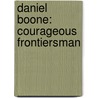 Daniel Boone: Courageous Frontiersman by William R. Sanford