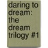 Daring to Dream: The Dream Trilogy #1