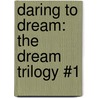 Daring to Dream: The Dream Trilogy #1 by Nora Roberts