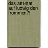 Das Attentat Auf Ludwig Den Frommen?! door Juliane Berger