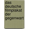 Das deutsche Filmplakat der Gegenwart door Ute Hintersdorf