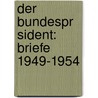 Der Bundespr Sident: Briefe 1949-1954 by Theodor Heuss