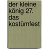 Der Kleine König 27. Das Kostümfest by Hedwig Munck