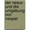 Der Vesuv Und Die Umgebung Von Neapel door Justus Roth