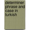 Determiner Phrase and Case in Turkish door Z. Ceyda Arslan Kechriotis