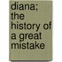 Diana; The History Of A Great Mistake