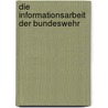 Die Informationsarbeit Der Bundeswehr door Professor Martin Wolf