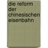 Die Reform der chinesischen Eisenbahn door Eike A. Langenberg