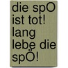 Die SpÖ Ist Tot! Lang Lebe Die SpÖ! door Willibald Heimlich