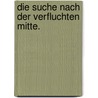 Die Suche nach der verfluchten Mitte. door Sylvia Knelles