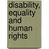 Disability, Equality and Human Rights door Sue Enfield