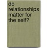 Do Relationships Matter for the Self? door Jenny Wagner