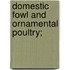 Domestic Fowl and Ornamental Poultry;