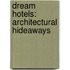 Dream Hotels: Architectural Hideaways