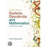 Dyslexia, Dyscalculia And Mathematics by Anne Henderson