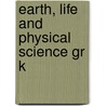 Earth, Life and Physical Science Gr K by Ctp