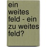 Ein weites Feld - ein zu weites Feld? door Jürgen Ebach