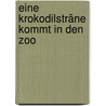 Eine Krokodilsträne Kommt In Den Zoo by Heike Rogge-Edler