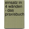 Einsatz in 4 Wänden - Das Praxisbuch by Tine Wittler