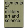 Elements of Military Art and Science: by Henry Wager Halleck