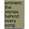Eminem: The Stories Behind Every Song door David Stubbs