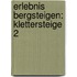 Erlebnis Bergsteigen: Klettersteige 2