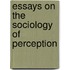 Essays On The Sociology Of Perception