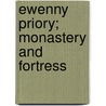 Ewenny Priory; Monastery and Fortress by John Picton Turbervill