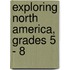 Exploring North America, Grades 5 - 8