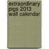 Extraordinary Pigs 2013 Wall Calendar