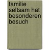 Familie Seltsam hat besonderen Besuch door Marianne Westen