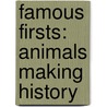 Famous Firsts: Animals Making History by Joeming Dunn
