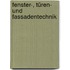 Fenster-, Türen- und Fassadentechnik