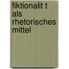Fiktionalit T Als Rhetorisches Mittel by Axel Kelm