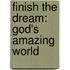 Finish the Dream: God's Amazing World