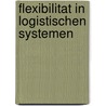Flexibilitat in Logistischen Systemen door Martin Kuhn