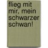 Flieg Mit Mir, Mein Schwarzer Schwan!