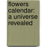 Flowers Calendar: A Universe Revealed door Christopher Gruver