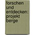 Forschen Und Entdecken: Projekt Berge