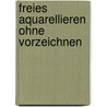 Freies Aquarellieren ohne Vorzeichnen by Eckhard Funck